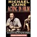 Acting in Film: An Actor's Take on Moviemaking (The Applause Acting Series): An Actor's Take on Moviemaking (The Applause Acting Series)