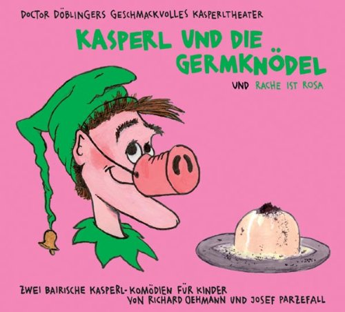 Wildschuetz Kasperl und die Germkn&ouml;del / Die Rache ist rosa. CD: Doctor D&ouml;blingers geschmackvolles Kasperltheater. Eine bairische Kasperl-Kom&ouml;die  ...