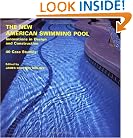 The New American Swimming Pool: Innovations in Design and Construction: 40 Case Studies