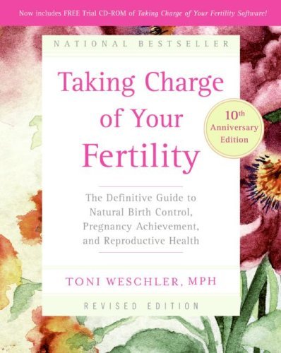 Taking Charge of Your Fertility, 10th Anniversary Edition: The Definitive Guide to Natural Birth Control, Pregnancy Achievement, and Reproductive Health [Paperback] [2006] 10th anniversary Ed. Toni Weschler