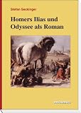 Homers Ilias und Odyssee als Roman - Stefan Seckinger