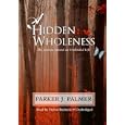 A Hidden Wholeness: The Journey Toward an Undivided Life by Parker J. Palmer and Stefan Rudnicki