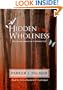 A Hidden Wholeness: The Journey Toward an Undivided Life