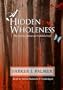 A Hidden Wholeness: The Journey Toward an Undivided Life (Library Edition)