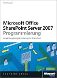 Office SharePoint Server 2007-Programmierung. Anwendungsprogrammierung für SharePoint (Microsoft Fachbibliothek): Anwendungsprogrammierung für ... 2007 mit dem .Net Framework und ASP .NET