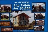 "How-to" Build This Log Cabin for $3,000