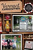 Vermont Curiosities: Quirky Characters, Roadside Oddities & Other Offbeat Stuff (Curiosities Series)