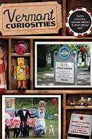 Vermont Curiosities: Quirky Characters, Roadside Oddities & Other Offbeat Stuff (Curiosities Series)
