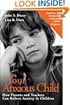Your Anxious Child: How Parents and T...