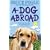 A Dog Abroad: One Man and His Dog Journey into the Heart of Europe