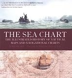 The Sea Chart: The Illustrated History of Nautical Maps and Navigational Charts