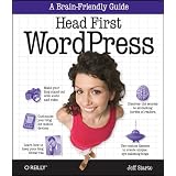 Head First WordPress: A Brain-Friendly Guide to Creating Your Own Custom WordPress Blog