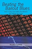 Beating the Bailout Blues: How to Stay Sane When the Markets Are Driving You Crazy