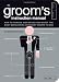 Groom's
Instruction
Manual:
How
to
Survive
and
Maybe
Even
Enjoy
the
Most
Bewildering
Ceremony
Known
to
Man