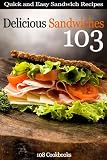 103 Delicious Sandwiches - Quick and Easy Sandwich Recipes