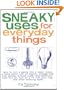 Sneaky Uses for Everyday Things: How to Turn a Penny into a Radio, Make a Flood Alarm with an Aspirin, Change Milk into Plastic, Extract Water and ... a TV with Your Ring, and Other Amazing Feats
