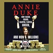 Annie Duke: How I Raised, Folded, Bluffed, Flirted, Cursed, and Won Millions at the World Series of Poker | [Annie Duke, David Diamond]