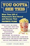 You Gotta See This: More Than 100 of Hollywood's Best Reveal and Discuss Their Favorite Films You Gotta See This: More Than 100 of Hollywood's Best Reveal and Discuss Their Favorite Films