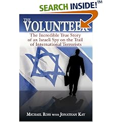 The Volunteer: The Incredible True Story of an Israeli Spy on the Trail of International Terrorists