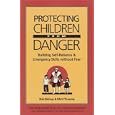 Protecting Children from Danger: Learning Self-Reliance and Emergency Skills Without Fear (Family and Childcare) by Bob Bishop and Matt Thomas