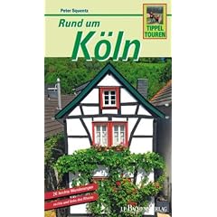 Rund um K�ln: 26 leichte Tippeltouren rechts und links des Rheins