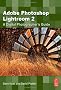 Adobe Photoshop Lightroom 2: A Digital Photographer's Guide