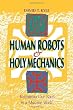 Human Robots & Holy Mechanics: Reclaiming Our Souls in a Machine World