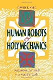 Human Robots & Holy Mechanics: Reclaiming Our Souls in a Machine World