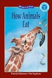 How Animals Eat (Kids Can Read) How Animals Eat (Kids Can Read)