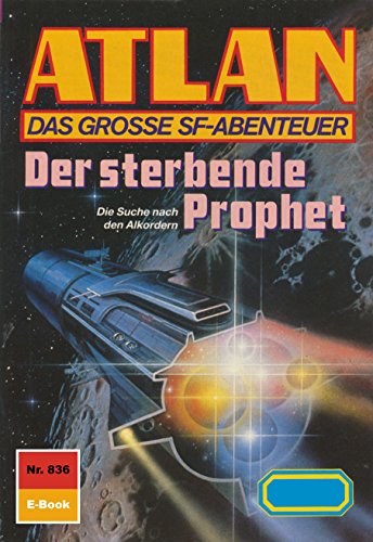 Atlan 836: Der sterbende Prophet (Heftroman): Atlan-Zyklus 