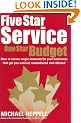 Five Star Service, One Star Budget: How to Create Magic Moments for Your Customers That Get You Noticed, Remembered and Referred