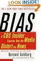 Bias: A CBS Insider Exposes How the Media Distort the News
