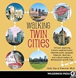 Walking Twin Cities: 34 tours exploring historic neghborhoods, lakeside parks, gangster hideouts, dive bars, and cultural