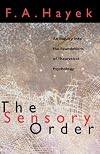 The Sensory Order: An Inquiry into the Foundations of Theoretical Psychology