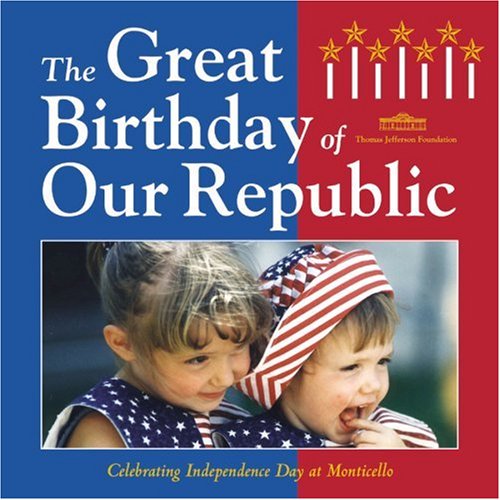 The Great Birthday of Our Republic: Celebrating Independence Day at Monticello (Distributed for the Thomas Jefferson Foundation)