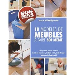 Fabriquer ses propres meubles : 18 projets rapides et faciles � r�aliser chez vous