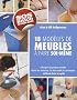 Fabriquer ses propres meubles : 18 projets rapides et faciles � r�aliser chez vous