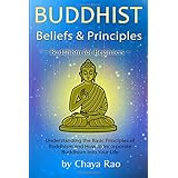 buddhist beliefs  principles understanding the basic principles of buddhism and how to incorporate buddhism