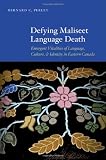 Defying Maliseet language death : emergent vitalities of language, culture, and identity in Eastern Canada