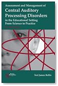 Assessment and Management of Central Auditory Processing Disorders in the Educational Setting: From Science to Practice