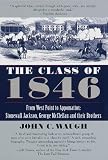 The Class of 1846: From West Point to Appomattox: Stonewall Jackson, George McClellan, and Their Br others