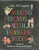 Making friends with Frankenstein : a book of monstrous poems and pictures