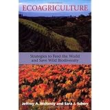 Ecoagriculture: Strategies To Feed The World And Save Wild Biodiversity