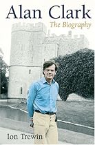 Alan Clark: The Biography