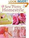 Sew Pretty Homestyle: Over 35 Irresistible Projects to Fall in Love with