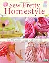 Sew Pretty Homestyle: Over 35 Irresistible Projects to Fall in Love with