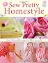 Sew Pretty Homestyle: Over 35 Irresistible Projects to Fall in Love with