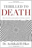 Thrilled to Death: How the Endless Pursuit of Pleasure Is Leaving Us Numb