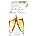 Raise Your Glasses Please!: How to Make a Toast or Short Speech That Is Perfect for the Occasion - and Enjoy It!