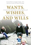 View Book 'Wants, Wishes, and Wills: A Medical and Legal Guide to Protecting Yourself and Your Family in Sickness and in Health'
